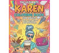 The Ultimate Karen Coloring Book for Adults: Chaos, Complaints, and First-World Problems - Hilarious Outrageous Scenes to Color and Laugh At