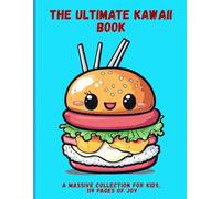 The Ultimate Kawaii Book: A Massive Collection for Kids, 119 Pages of Joy