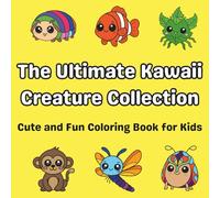 The Ultimate Kawaii Creature Collection: Cute and Fun Coloring Book for Kids