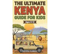 The Ultimate Kenya Guide for Kids: A Chapter Book for Kids Aged 8-12 Exploring Everything About Kenya