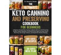 THE ULTIMATE KETO CANNING AND PRESERVING COOKBOOK FOR BEGINNERS: A Beginner-Friendly Keto Canning Cookbook with Low-Carb Preserving Recipes, Pickled ... Safe Storage Guidance, and Simple Ket...