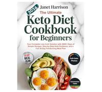 The Ultimate Keto Diet Cookbook for Beginners 2026: Your Complete Low-Carb Solution with 2000+ Days of Simple Recipes, Step-by Step Keto Guidance, and a Full 30-Day Fat-Burning Meal Plan.
