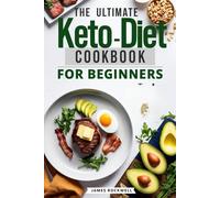 The Ultimate Keto Diet Cookbook for Beginners: A Comprehensive Guide to Delicious Low-Carb Recipes for Weight Loss and a Healthy Lifestyle
