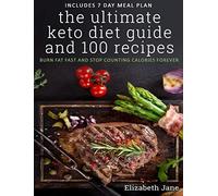 The Ultimate Keto Diet Guide & 100 Recipes: Burn Fat Fast & Stop Counting Calori