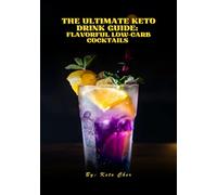 The Ultimate Keto Drink Guide:: Flavorful Low-Carb Cocktails