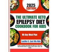 The Ultimate Keto Epilepsy Diet Cookbook For Kids: 80 Days of Delicious Kid-Friendly Keto Meals and 2,500 Days of Brain-Boosting Recipes to Support Seizure Control, Energy, and Growth