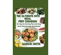 The Ultimate Keto Meal Prep Cookbook: 30-Day Fat-Burning Plan with Easy, Quick, Delicious Low-Carb Recipes