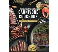 The Ultimate Kickstart Carnivore Diet Cookbook: With Unique High-Protein Recipes