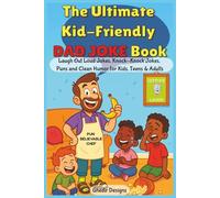 The Ultimate Kid-Friendly Dad Joke Book: Laugh Out Loud Jokes, Knock-Knock Jokes, Puns and Clean Humor for Kids, Teen & Adults