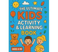 The Ultimate Kids Activity Book: Fun Coloring Pages, Puzzles, Mazes, and Learning Games for Boys and Girls: A Creative Workbook Full of Educational ... Focus, and Problem-Solving Skills
