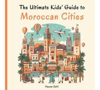 The Ultimate Kids' Guide to Moroccan Cities: A Fun City Adventure for Young Travelers