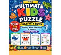 The Ultimate Kids Puzzle Activity Book: 100+ Fun Brain Games - Spelling, Word, Matching & Sudoku for Kids Ages 4-8
