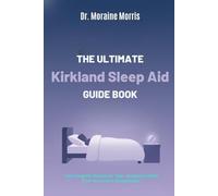 The Ultimate Kirkland Sleep Aid Guidebook: Your Essential Manual for Safe, Temporary Relief from Occassional Sleeplessness