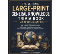 The Ultimate Large-Print General Knowledge Trivia Book For Adults & Seniors: 100 Fun and Engaging Questions with Helpful Clues, Memory Lane Facts, and Conversation Starters for Adults and Seniors
