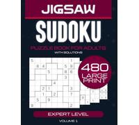 The Ultimate Large Print Jigsaw Sudoku (Irregular Sudoku) Puzzle Book for Experts: 480 Mind-Bending Puzzles with Irregular Grids to Push Your Spatial Reasoning to the Edge and Prove Your Mastery
