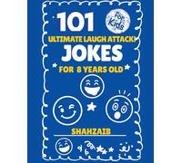 The Ultimate Laugh Attack! Jokes for 8-Year-Olds: 101 Hilarious Puns, Riddles & Knock-Knock Jokes for Smart Kids & Family Fun