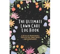 The Ultimate Lawn Care Log Book: a Detailed Maintenance Tracker for Landscapers and Homeowners: A Professional Record to Track Fertilizers and Aeration (100 Pages Hardcover)