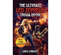 The Ultimate Led Zeppelin Trivia Book: Over 1,000 Questions to Test Your Knowledge of the Legendary Band