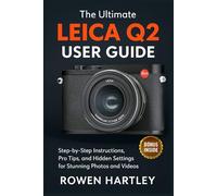 The Ultimate Leica Q2 User Guide: Step-by-Step Instructions, Pro Tips, and Hidden Settings for Stunning Photos and Videos