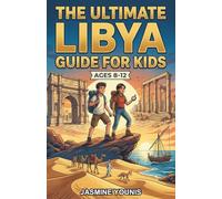 The Ultimate Libya Guide for Kids: A Chapter Book Discovering Libya’s History, Geography, and Culture for Kids Aged 8-12