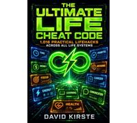The Ultimate Life Cheat Code: 1,000 Life Hacks for Every Area of Life - Ready to Use Right Now