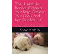 "The Ultimate Life Planner: Organize Your Days, Achieve Your Goals, and Live Your Best Life": "A Comprehensive Guide to Time Management, Goal Setting, and Self-Improvement for Success and Happiness"