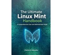 The Ultimate Linux Mint Handbook: A Comprehensive User and Administrator Guide