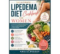 THE ULTIMATE LIPEDEMA DIET COOKBOOK FOR WOMEN: A Comprehensive 14-Day Anti-Inflammatory Meal Plan and Science-Backed Recipes to Reduce Swelling, Manage Pain, and Restore Mobility