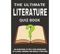 The Ultimate Literature Quiz Book: 400 Questions to Test Your Knowledge of Classic, Modern, and World Literature