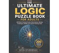 The Ultimate Logic Puzzle Book for Adults: 200 Brain-Training Puzzles, Word Games, Number Challenges, Riddles and Lateral-Thinking Tests
