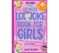 The Ultimate LOL Joke Book for Girls: Hilarious Jokes, Sparkly Riddles & Endless Giggles
