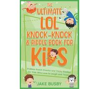 The Ultimate LOL Knock-Knock & Riddle Book for Kids: Endless Knock-Knocks and Tricky Riddles for Kids Who Love to Laugh and Think!