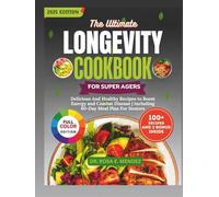 The Ultimate Longevity Cookbook For Super Agers: Delicious And Healthy Recipes to Boost Energy and Combat Disease | Including 60-Day Meal Plan For Seniors
