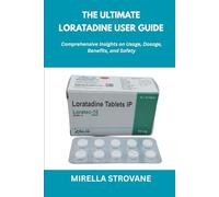 The Ultimate Loratadine User Guide: Comprehensive Insights on Usage, Dosage, Benefits, and Safety