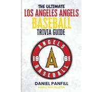 The Ultimate Los Angeles Angels Baseball Trivia Guide: A Complete Baseball Quiz Book Packed with Surprising Stats and Stories