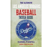 The Ultimate Los Angeles Dodgers Baseball Trivia Guide: A Complete Baseball Quiz Book Packed with Surprising Stats and Stories