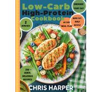 The Ultimate Low-Carb High-Protein Cookbook for Beginners: Quick, Delicious Recipes to Burn Fat, Build Muscle, and Energize Your Day, 60 Day Meal Plan, 2 Bonuses Inqlude