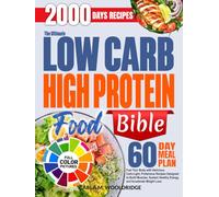 The Ultimate Low Carb High Protein Food Bible: Fuel Your Body with Delicious, Carb-Light, Proteinous Recipes Designed to Build Muscles, Sustain Healthy Energy, and Accelerate Weight Loss