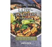 The Ultimate Low-Cholesterol Cookbook: A Collection of Tasty Recipes That Are Low on Cholesterol