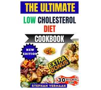 The Ultimate Low Cholesterol Diet Cookbook: Delicious Heart-Healthy Recipes To Lower Bad Cholesterol, Improve Cardiovascular Health, And Boost Energy Naturally