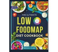 The Ultimate Low-FODMAP Diet Cookbook: 30-Minute Easy and Delicious Recipes to Beat Bloat, Soothe IBS, and Heal Your Gut