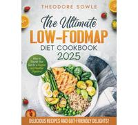 The Ultimate LOW-FODMAP Diet Cookbook: Delicious Recipes and Gut-Friendly Delights to Nourish Your Gut for a Happier, Healthier Digestion