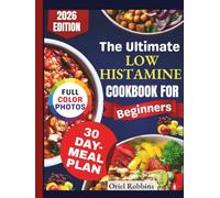 The Ultimate Low Histamine Cookbook for Beginners: Your Everyday Guide to Eating Clean, Reducing Reactions, and Thriving with Confidence Again