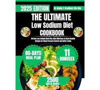 The Ultimate Low Sodium Diet Cookbook: 80 Days Low Sodium Meal Plan with 2500 Days of Heart-Healthy Recipes for Blood Pressure Control and Better Living