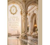 The Ultimate Luxury Wedding Planner & Journal: Make your Dream Wedding come True