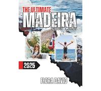 The Ultimate Madeira Travel Guide 2025: Explore Hidden Gems, Breathtaking Landscapes, Local Culture & Unforgettable Adventures