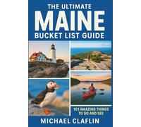 The Ultimate Maine Bucket List Guide: 101 Amazing Things to Do and See