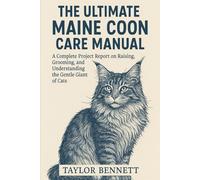 The Ultimate Maine Coon Care Manual: A Complete Project Report on Raising, Grooming, and Understanding the Gentle Giant of Cats