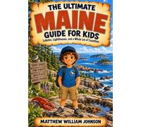 The Ultimate Maine Guide for Kids: Everything Amazing, Rocky, and Wonderful About the Pine Tree State