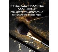 The Ultimate Makeup Sketchbook: Face Charts and Practice Paper for Makeup Artists and Beauty Students